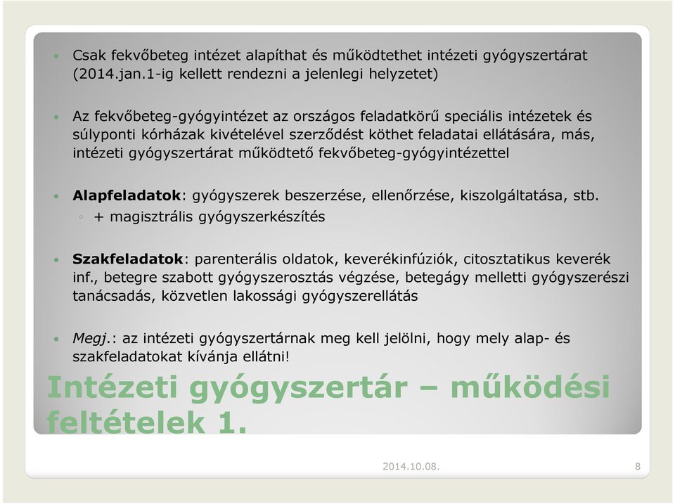 intézeti gyógyszertárat működtető fekvőbeteg-gyógyintézettel Alapfeladatok: gyógyszerek beszerzése, ellenőrzése, kiszolgáltatása, stb.