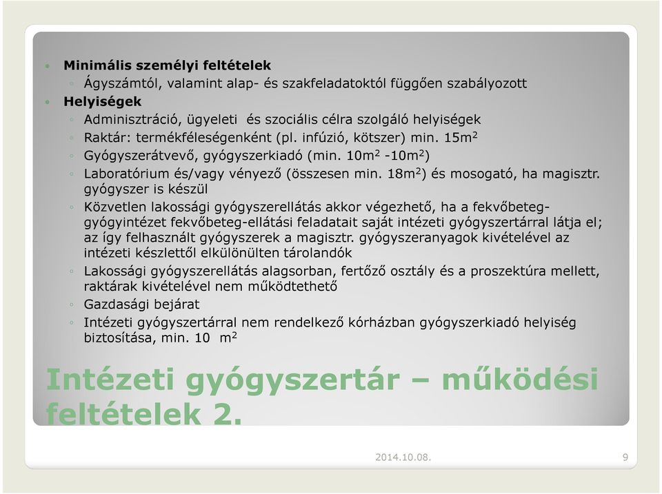 gyógyszer is készül Közvetlen lakossági gyógyszerellátás akkor végezhető, ha a fekvőbeteggyógyintézet fekvőbeteg-ellátási feladatait saját intézeti gyógyszertárral látja el; az így felhasznált