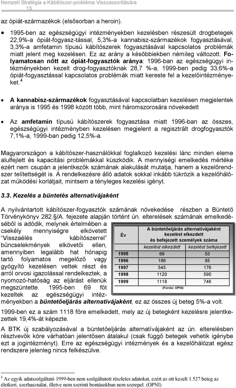 kapcsolatos problémák miatt jelent meg kezelésen. Ez az arány a későbbiekben némileg változott.