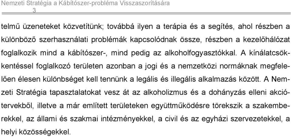 A kínálatcsökkentéssel foglalkozó területen azonban a jogi és a nemzetközi normáknak megfelelően élesen különbséget kell tennünk a legális és illegális alkalmazás között.