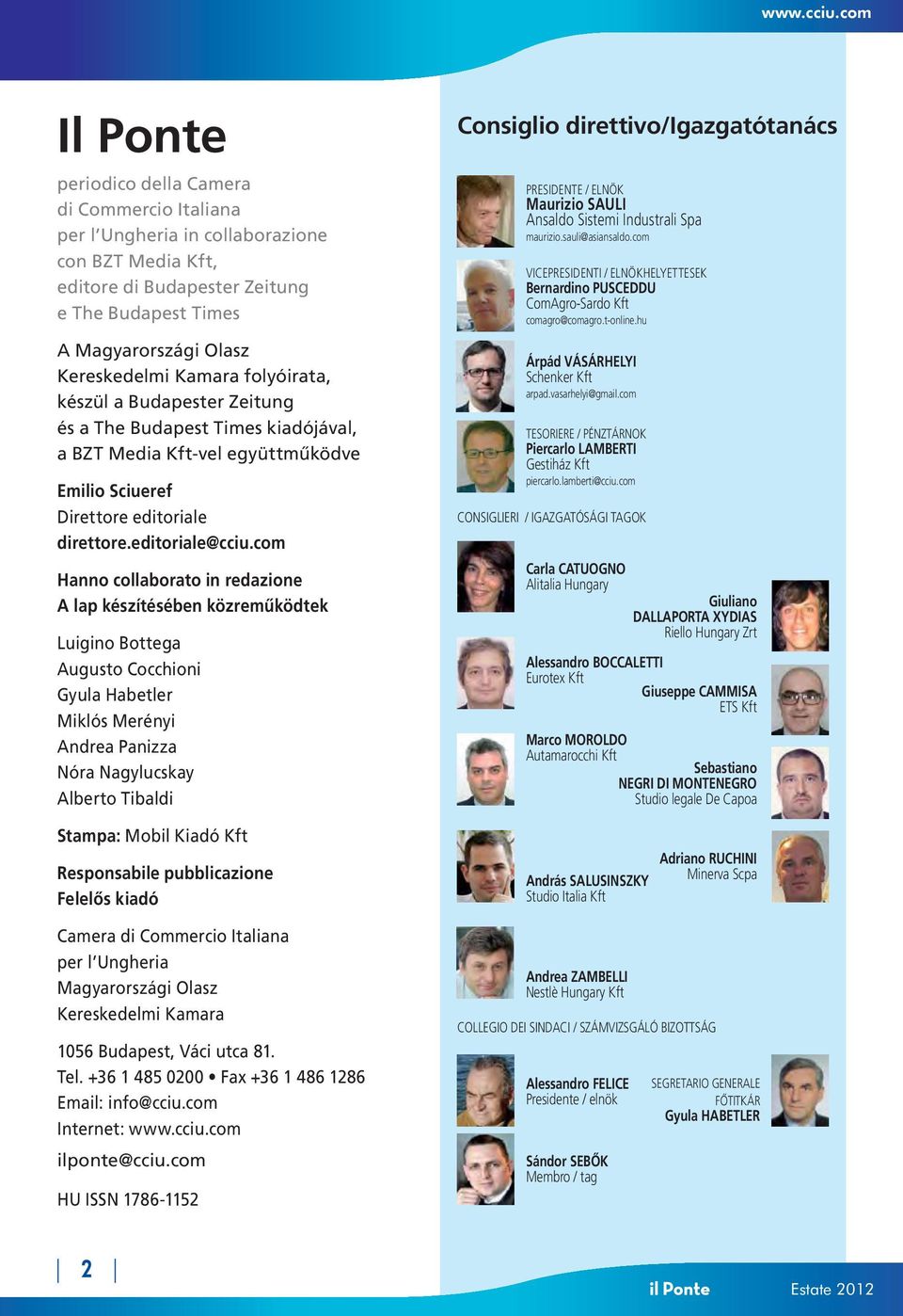 editoriale@cciu.com Hanno collaborato in redazione A lap készítésében közremûködtek Luigino Bottega Augusto Cocchioni Gyula Habetler Miklós Merényi Andrea Panizza Nóra Nagylucskay Alberto Tibaldi www.