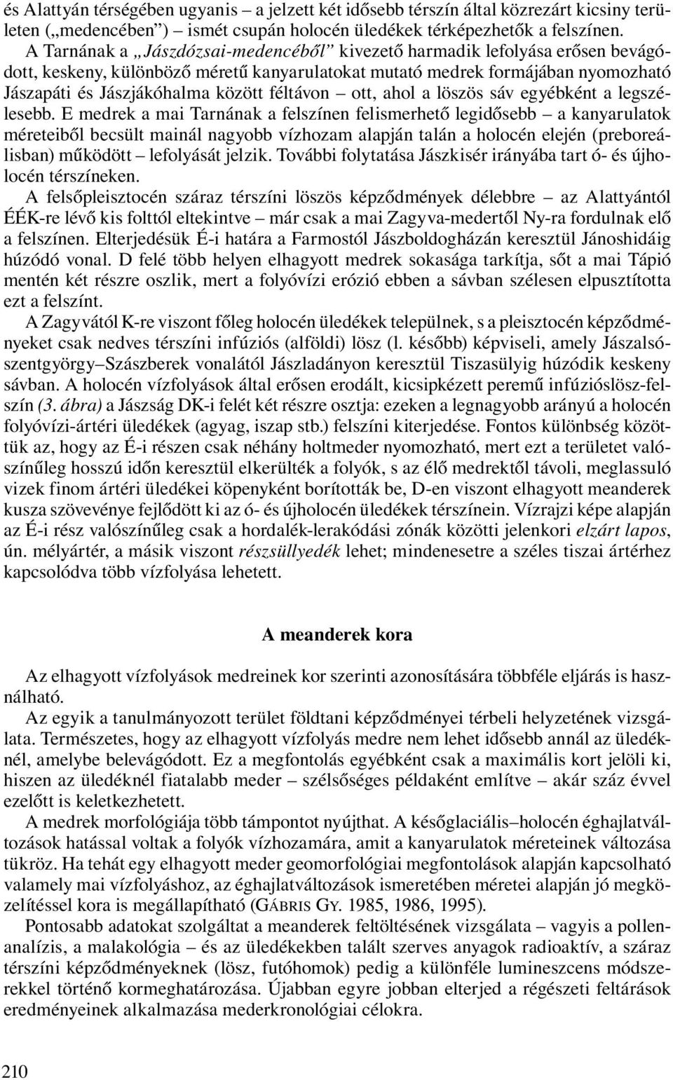féltávon ott, ahol a löszös sáv egyébként a legszélesebb.