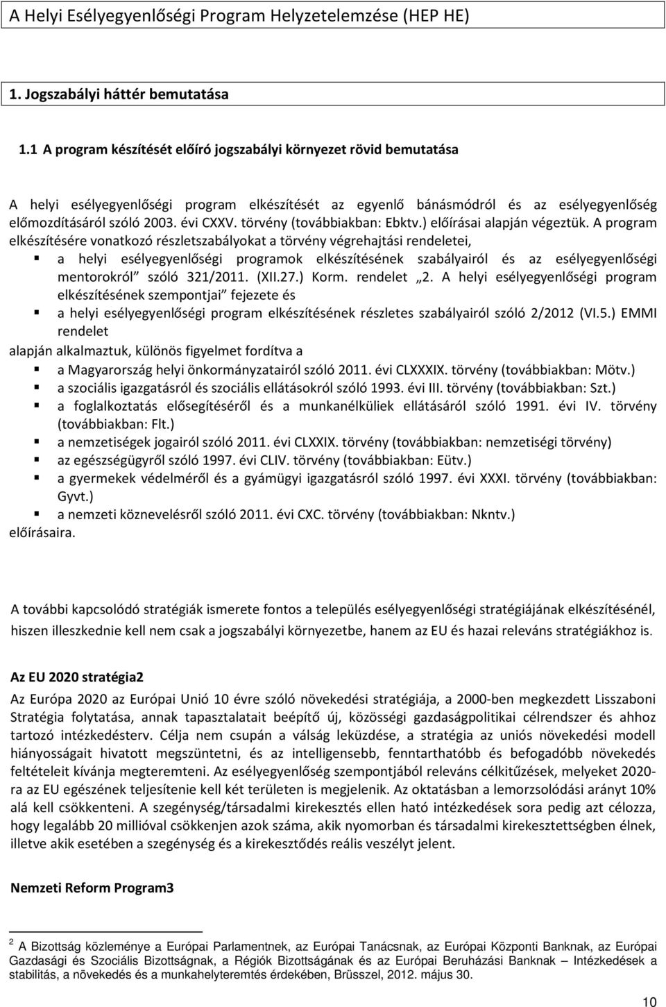 törvény (továbbiakban: Ebktv.) előírásai alapján végeztük.