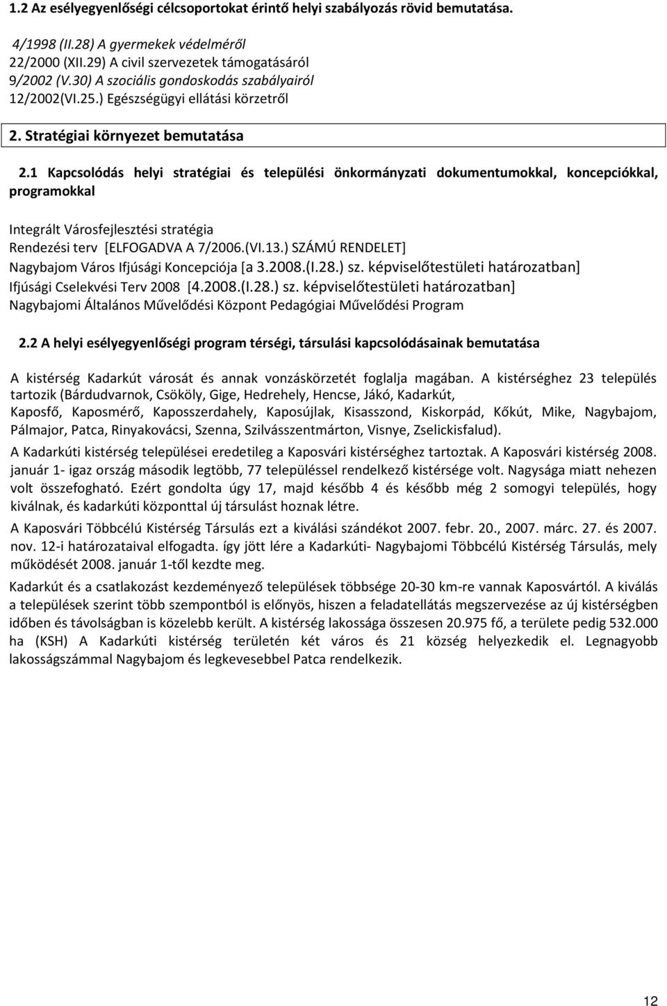 1 Kapcsolódás helyi stratégiai és települési önkormányzati dokumentumokkal, koncepciókkal, programokkal Integrált Városfejlesztési stratégia Rendezési terv [ELFOGADVA A 7/2006.(VI.13.