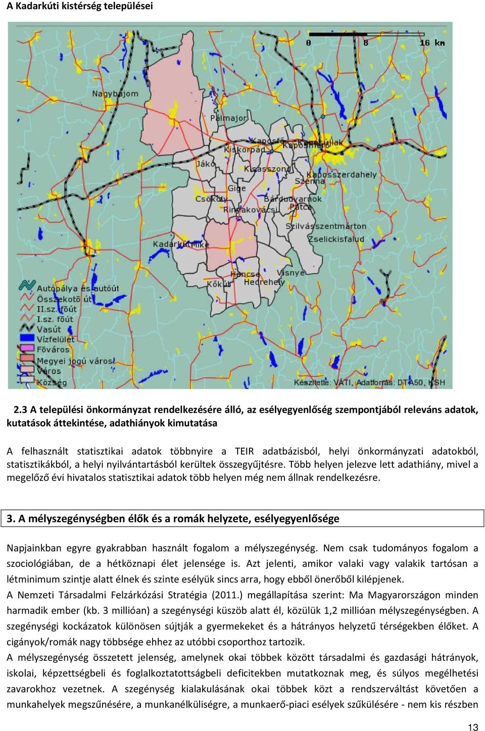 adatbázisból, helyi önkormányzati adatokból, statisztikákból, a helyi nyilvántartásból kerültek összegyűjtésre.