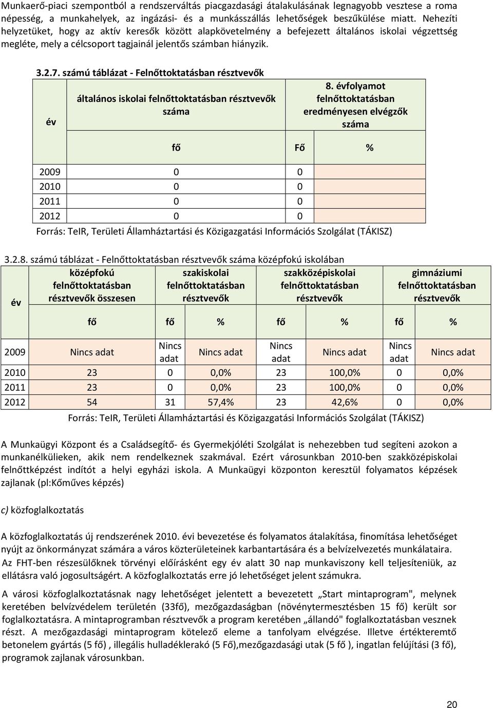 számú táblázat - Felnőttoktatásban résztvevők év általános iskolai felnőttoktatásban résztvevők száma 8.