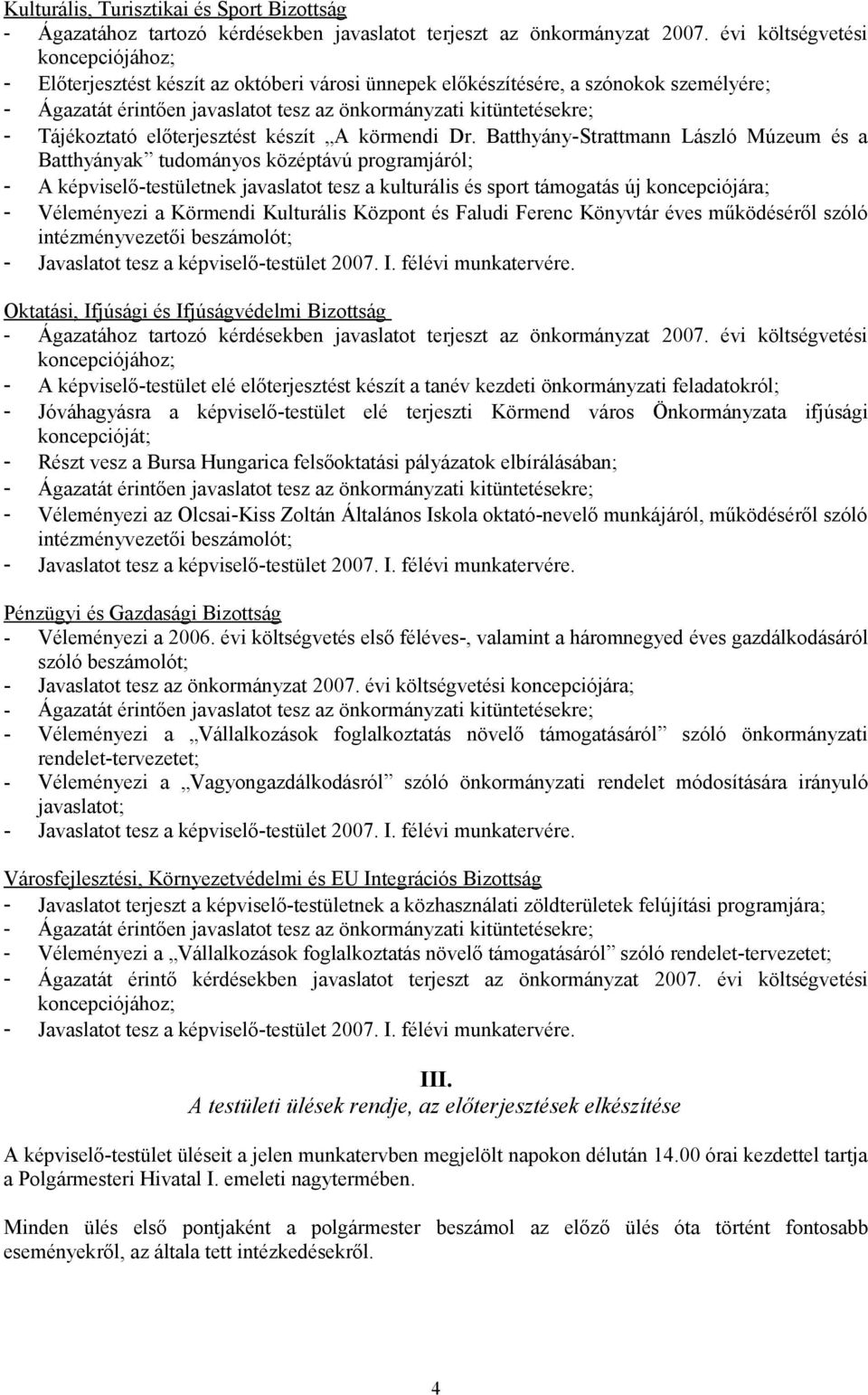 Körmendi Kulturális Központ és Faludi Ferenc Könyvtár éves működéséről szóló intézményvezetői beszámolót; Oktatási, Ifjúsági és Ifjúságvédelmi Bizottság - A képviselő-testület elé előterjesztést