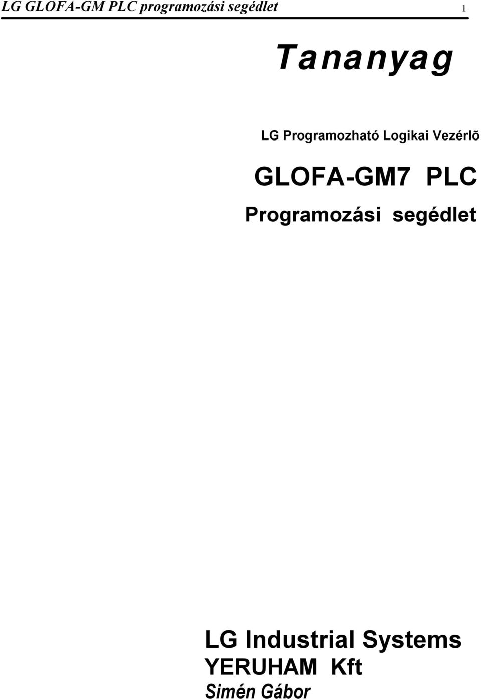GLOFA-GM7 PLC. LG Industrial Systems YERUHAM Kft. Programozási segédlet.  Simén Gábor. LG GLOFA-GM PLC programozási segédlet 1 - PDF Ingyenes letöltés