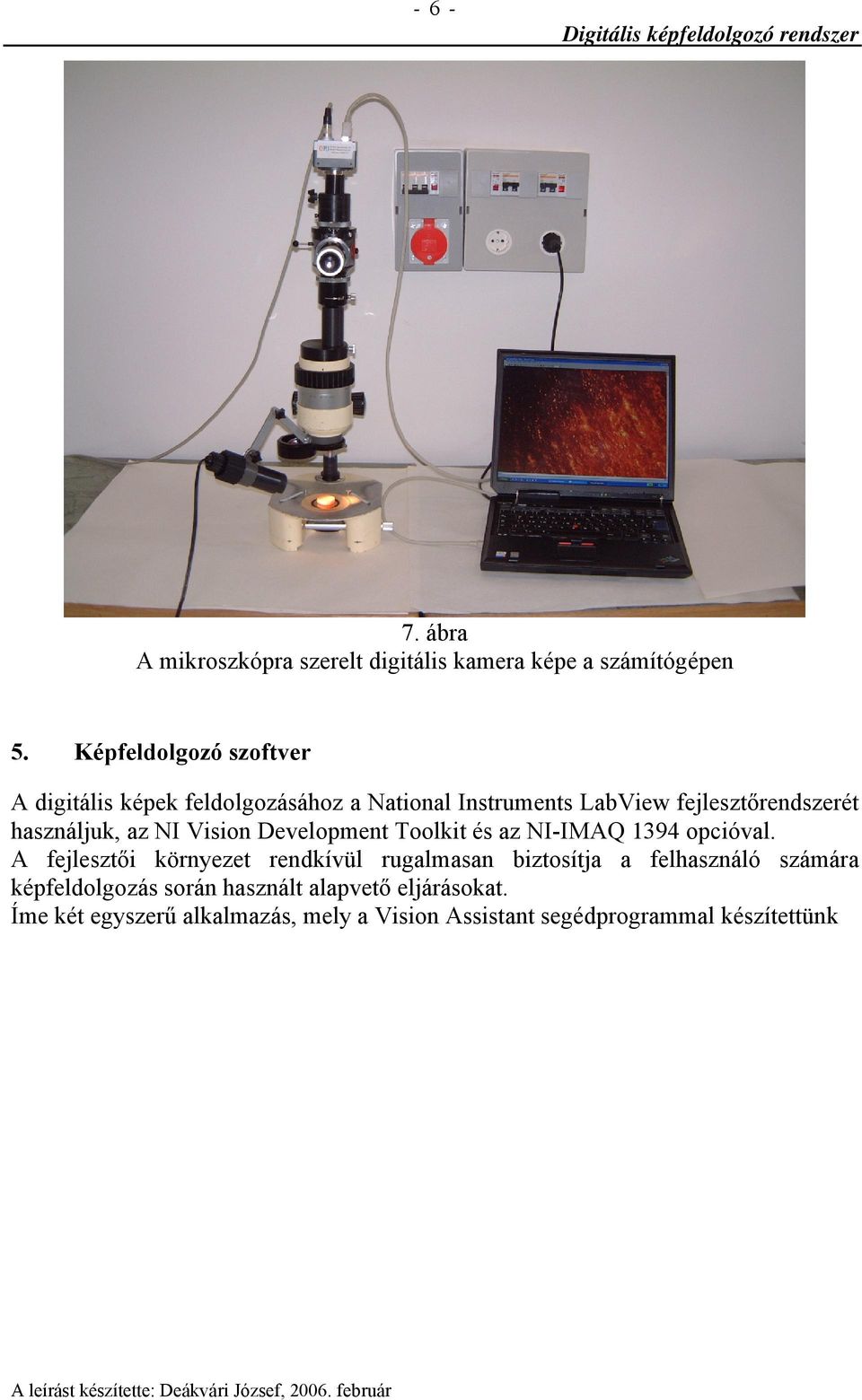 használjuk, az NI Vision Development Toolkit és az NI-IMAQ 1394 opcióval.