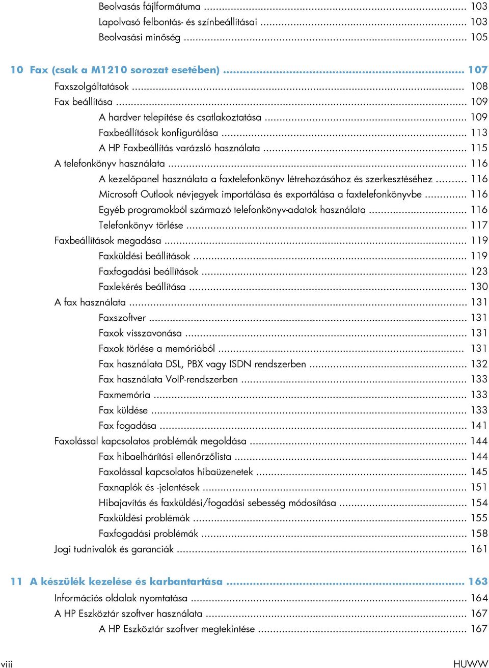 .. 116 A kezelőpanel használata a faxtelefonkönyv létrehozásához és szerkesztéséhez... 116 Microsoft Outlook névjegyek importálása és exportálása a faxtelefonkönyvbe.