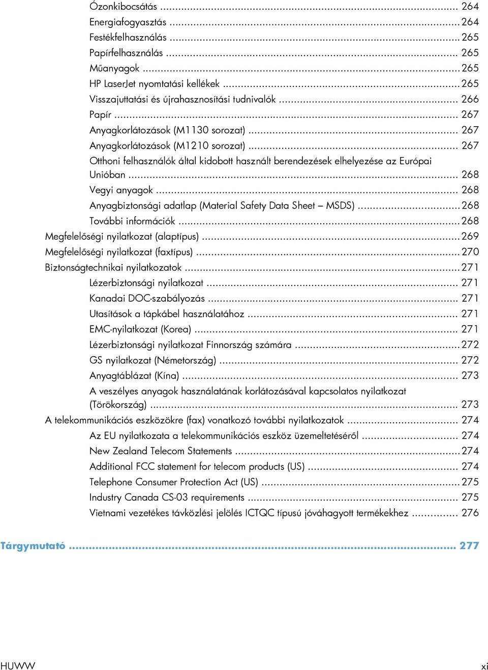 .. 268 Vegyi anyagok... 268 Anyagbiztonsági adatlap (Material Safety Data Sheet MSDS)... 268 További információk... 268 Megfelelőségi nyilatkozat (alaptípus)... 269 Megfelelőségi nyilatkozat (faxtípus).