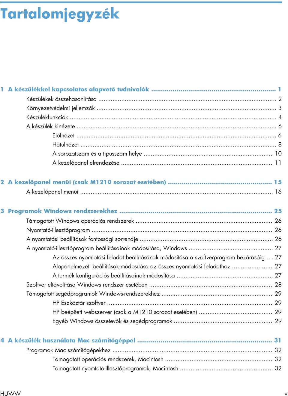 .. 16 3 Programok Windows rendszerekhez... 25 Támogatott Windows operációs rendszerek... 26 Nyomtató-illesztőprogram... 26 A nyomtatási beállítások fontossági sorrendje.