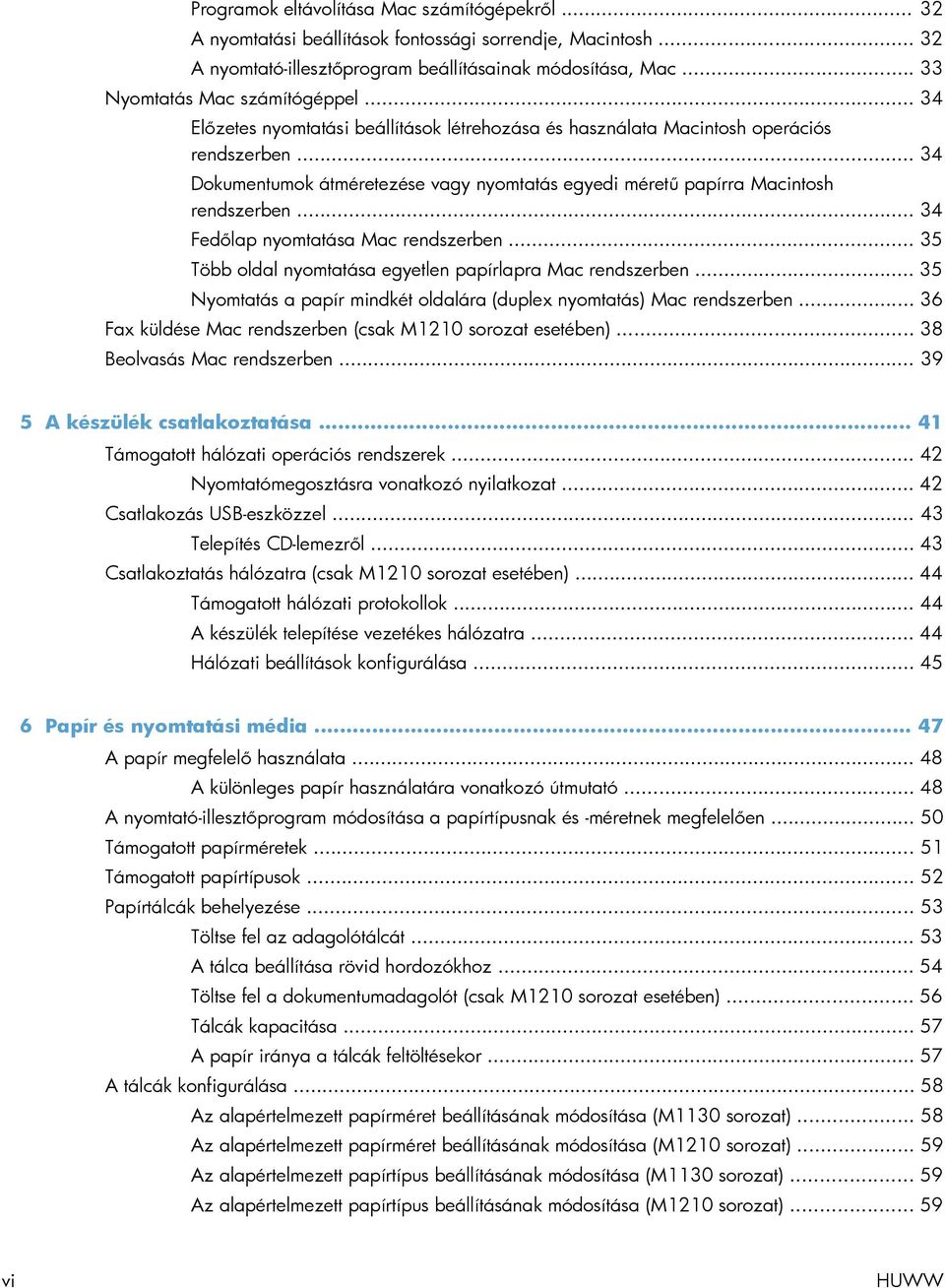 .. 34 Dokumentumok átméretezése vagy nyomtatás egyedi méretű papírra Macintosh rendszerben... 34 Fedőlap nyomtatása Mac rendszerben... 35 Több oldal nyomtatása egyetlen papírlapra Mac rendszerben.