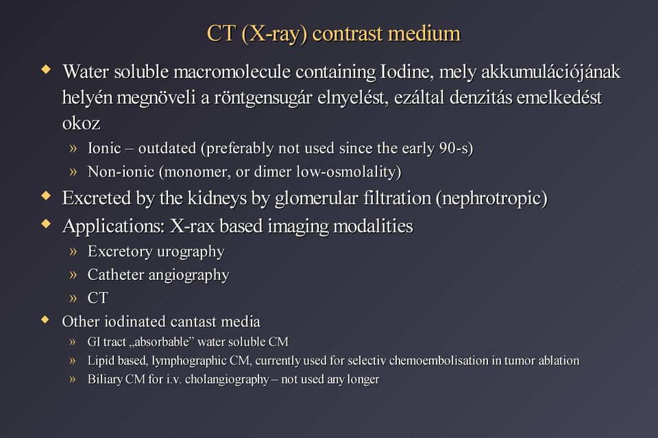 filtration (nephrotropic) Applications: X-rax based imaging modalities» Excretory urography» Catheter angiography» CT Other iodinated cantast media» GI tract