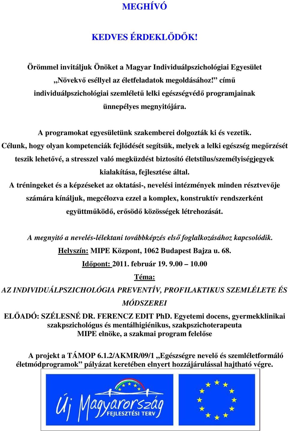 Célunk, hogy olyan kompetenciák fejlıdését segítsük, melyek a lelki egészség megırzését teszik lehetıvé, a stresszel való megküzdést biztosító életstílus/személyiségjegyek kialakítása, fejlesztése