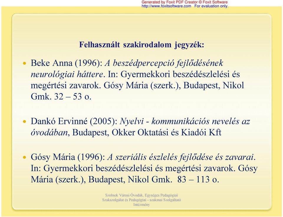 Dankó Ervinné (2005): Nyelvi - kommunikációs nevelés az óvodában, Budapest, Okker Oktatási és Kiadói Kft Gósy