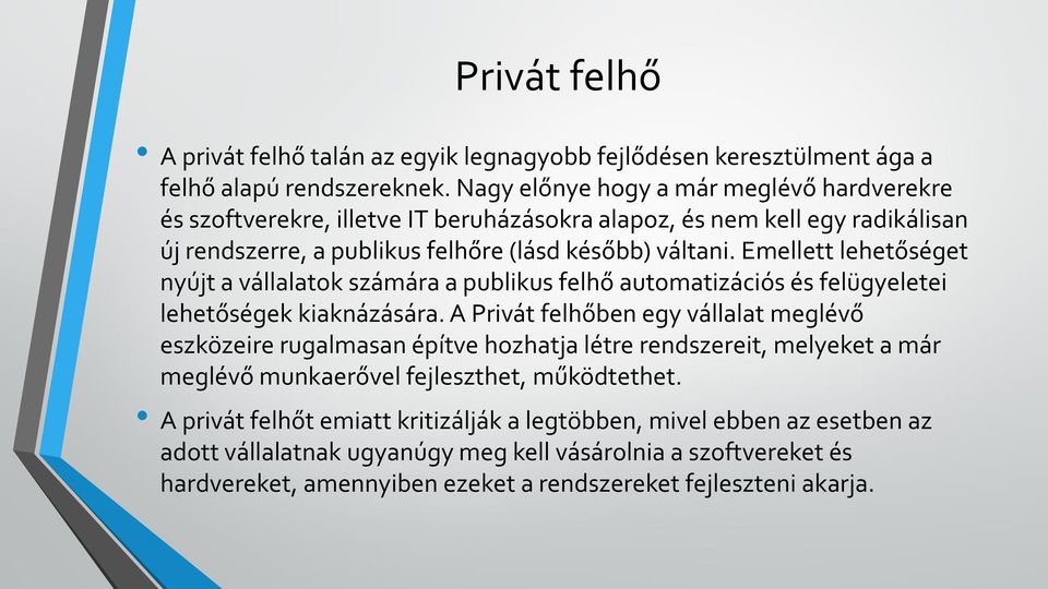 Emellett lehetőséget nyújt a vállalatok számára a publikus felhő automatizációs és felügyeletei lehetőségek kiaknázására.