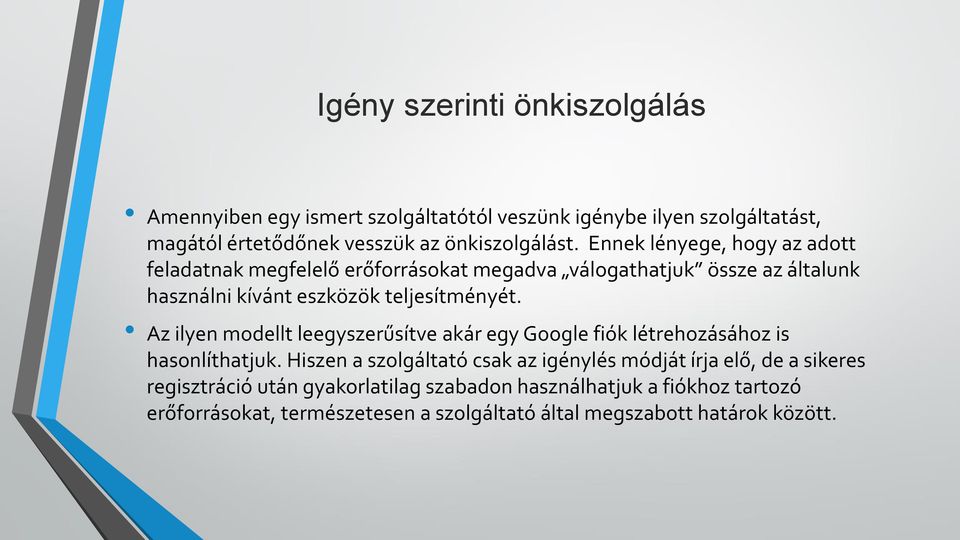 Az ilyen modellt leegyszerűsítve akár egy Google fiók létrehozásához is hasonlíthatjuk.