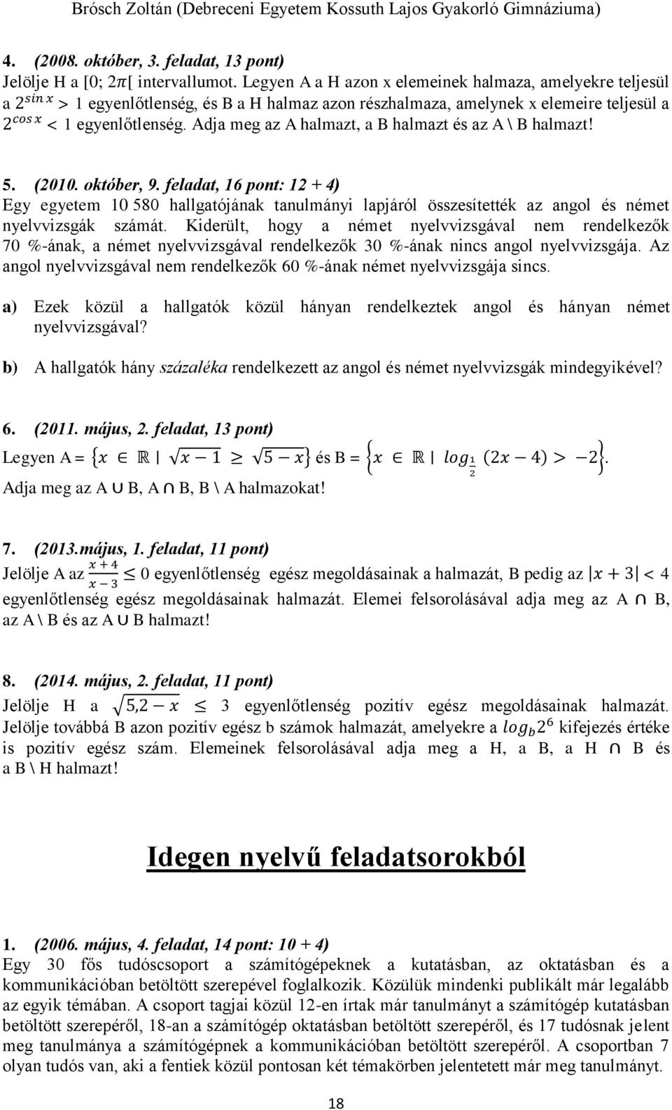 Adja meg az A halmazt, a B halmazt és az A \ B halmazt! 5. (2010. október, 9.