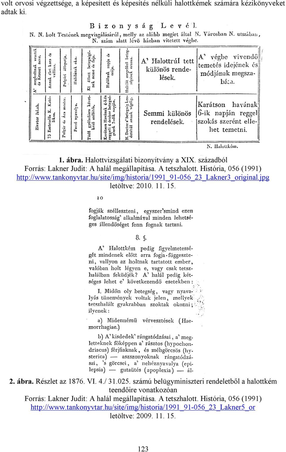 hu/site/img/historia/1991_91-056_23_lakner3_original.jpg letöltve: 2010. 11. 15. 2. ábra. Részlet az 1876. VI. 4./ 31.025.