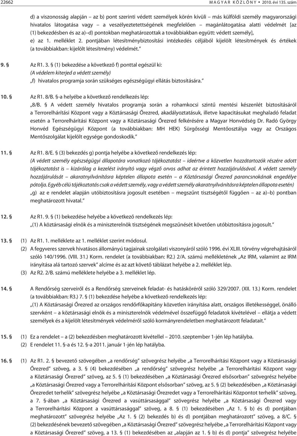 védelmét [az (1) bekezdésben és az a) d) pontokban meghatározottak a továbbiakban együtt: védett személy], e) az 1. melléklet 2.