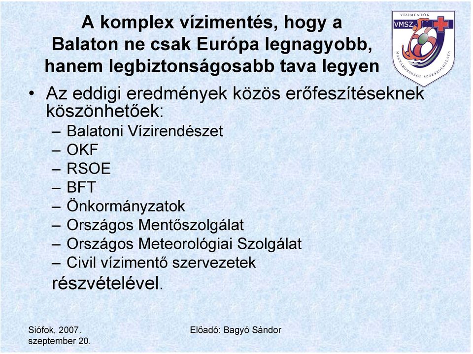 köszönhetőek: Balatoni Vízirendészet OKF RSOE BFT Önkormányzatok Országos