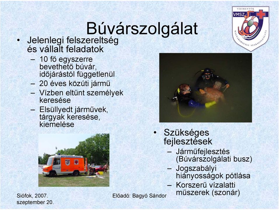 Elsüllyedt járművek, tárgyak keresése, kiemelése Szükséges fejlesztések Járműfejlesztés