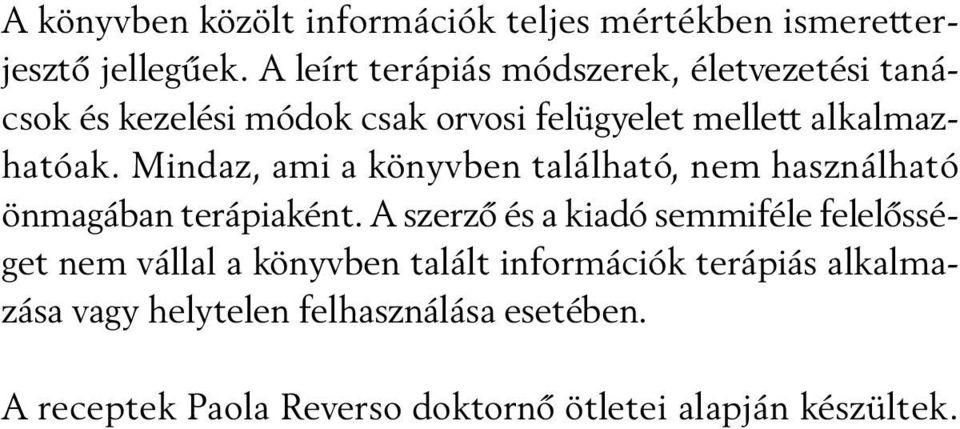 Mindaz, ami a könyvben található, nem használható önmagában terápiaként.