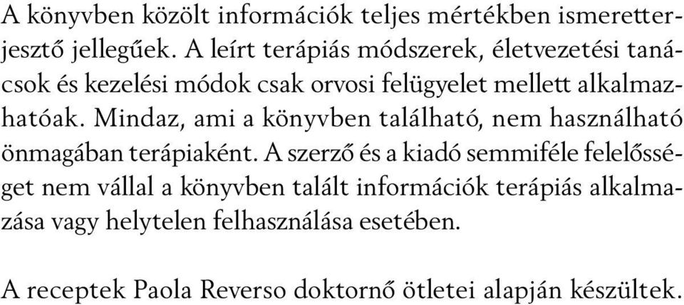 Mindaz, ami a könyvben található, nem használható önmagában terápiaként.