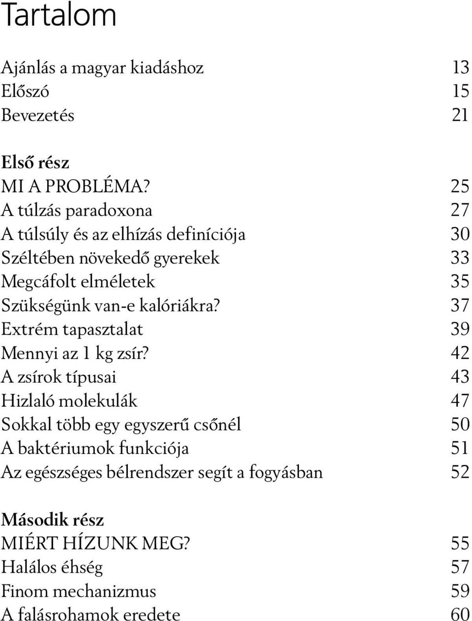 kalóriákra? 37 Extrém tapasztalat 39 Mennyi az 1 kg zsír?