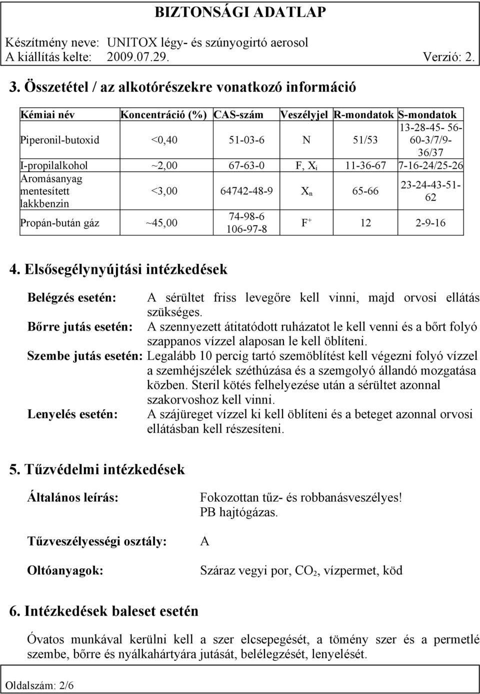 Elsősegélynyújtási intézkedések Belégzés esetén: A sérültet friss levegőre kell vinni, majd orvosi ellátás szükséges.