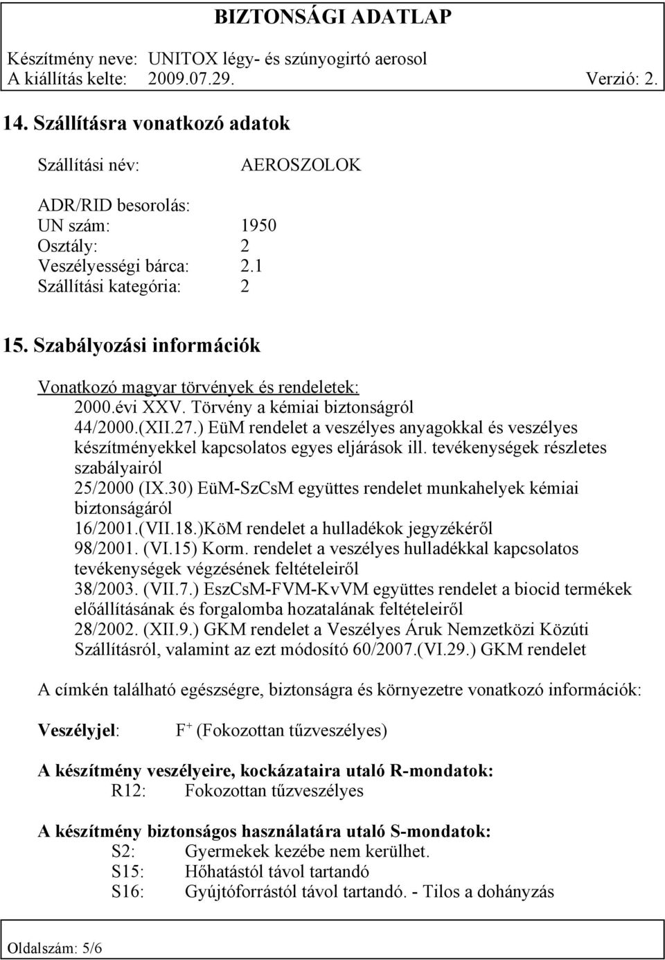 ) EüM rendelet a veszélyes anyagokkal és veszélyes készítményekkel kapcsolatos egyes eljárások ill. tevékenységek részletes szabályairól 25/2000 (IX.