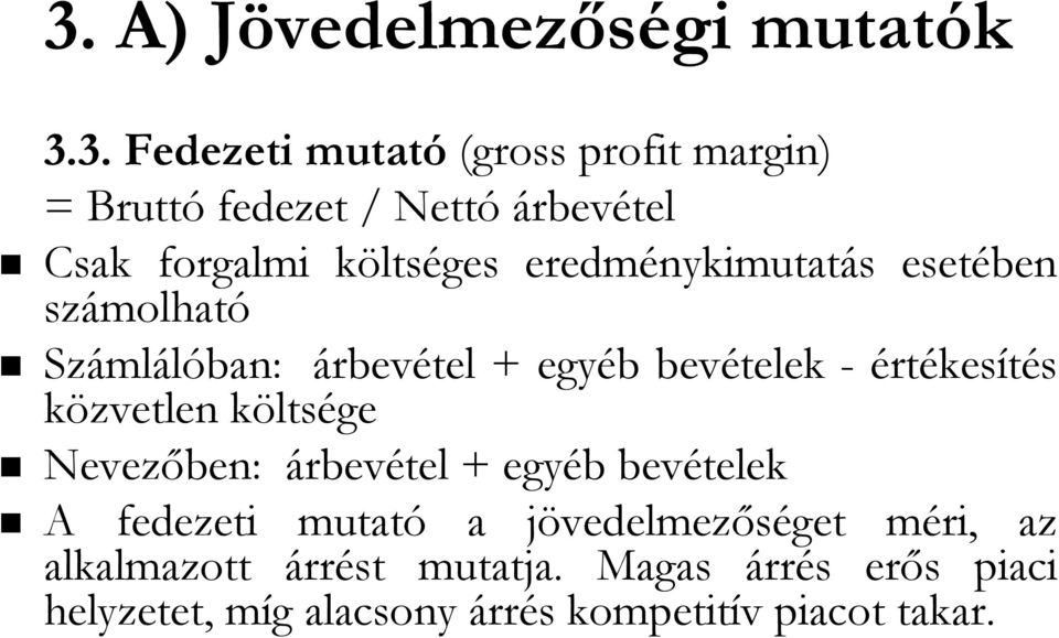 - értékesítés közvetlen költsk ltsége Nevezőben: árbevétel + egyéb b bevételek A fedezeti mutató a jövedelmezj vedelmezőséget