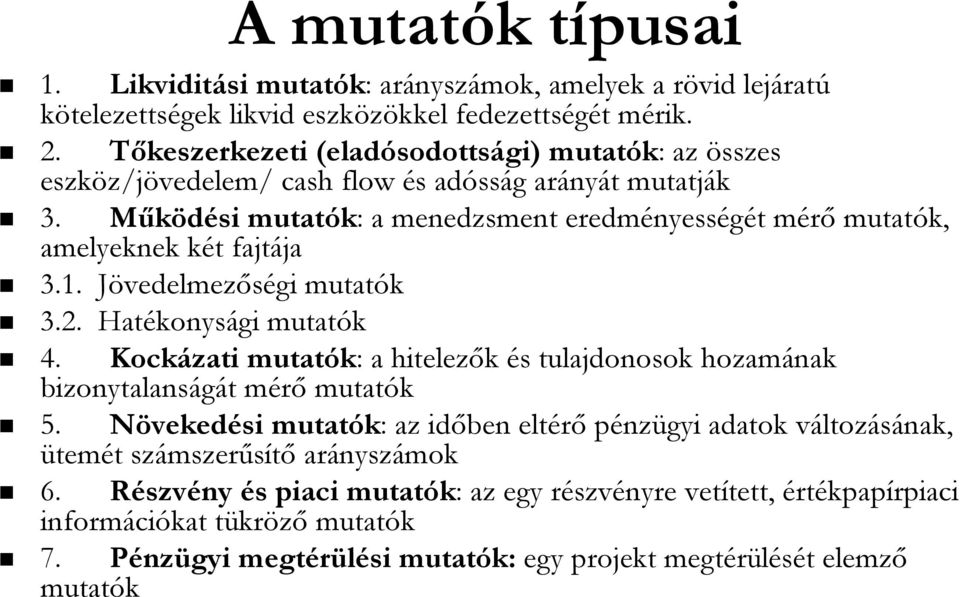 Működési mutatók: : a menedzsment eredményess nyességét t mérőm mutatók, amelyeknek két k t fajtája ja 3.1. JövedelmezJ vedelmezőségi mutatók 3.2. Hatékonys konysági mutatók 4.