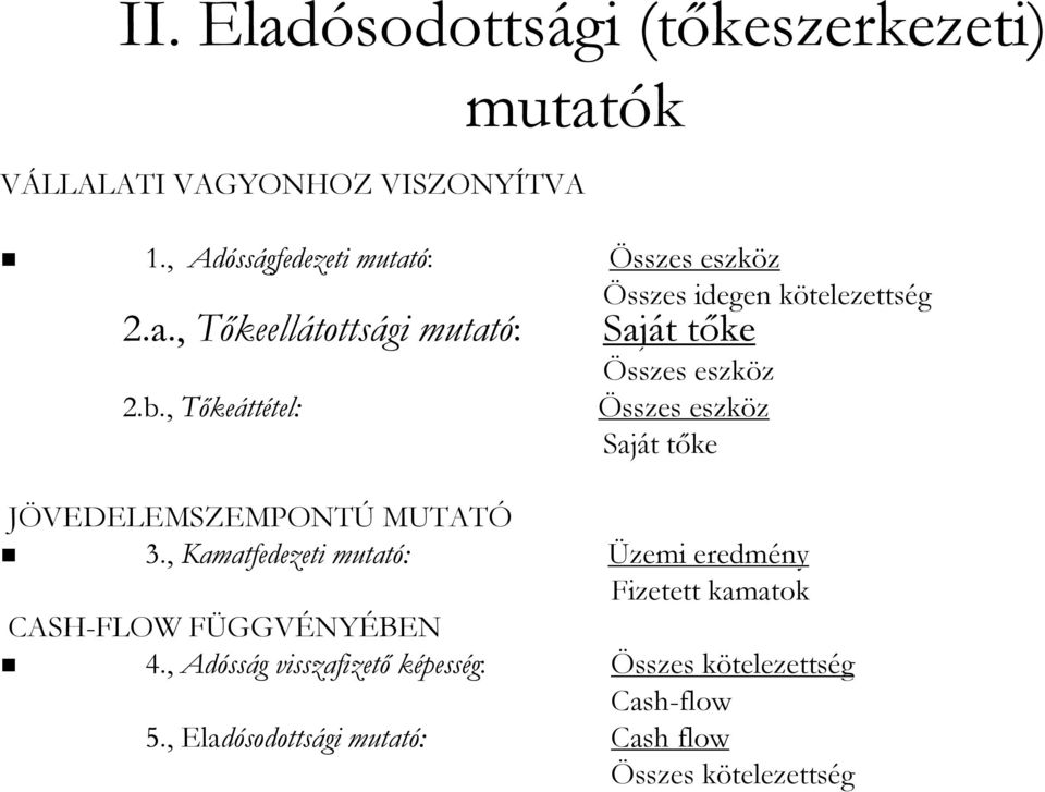 JÖVEDELEMSZEMPONTÚ MUTATÓ 3., Kamatfedezeti mutató: CASH-FLOW FÜGGVF GGVÉNYÉBEN 4., Adóss sság g visszafizető képesség: 5.