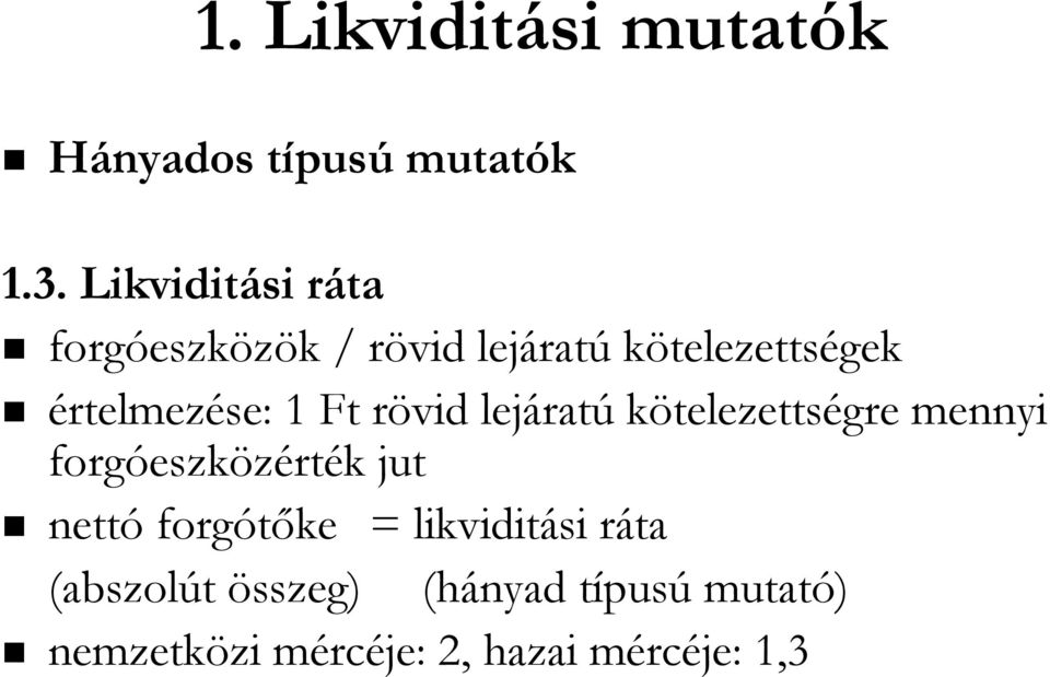 értelmezése: 1 Ft rövid r lejárat ratú kötelezettségre mennyi forgóeszk eszközérték k jut