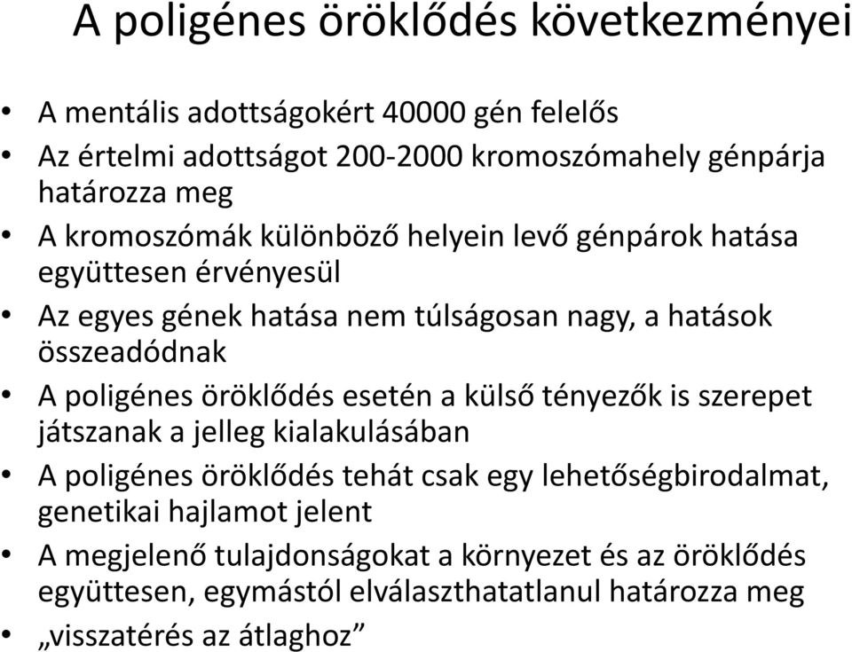 öröklődés esetén a külső tényezők is szerepet játszanak a jelleg kialakulásában A poligénes öröklődés tehát csak egy lehetőségbirodalmat, genetikai