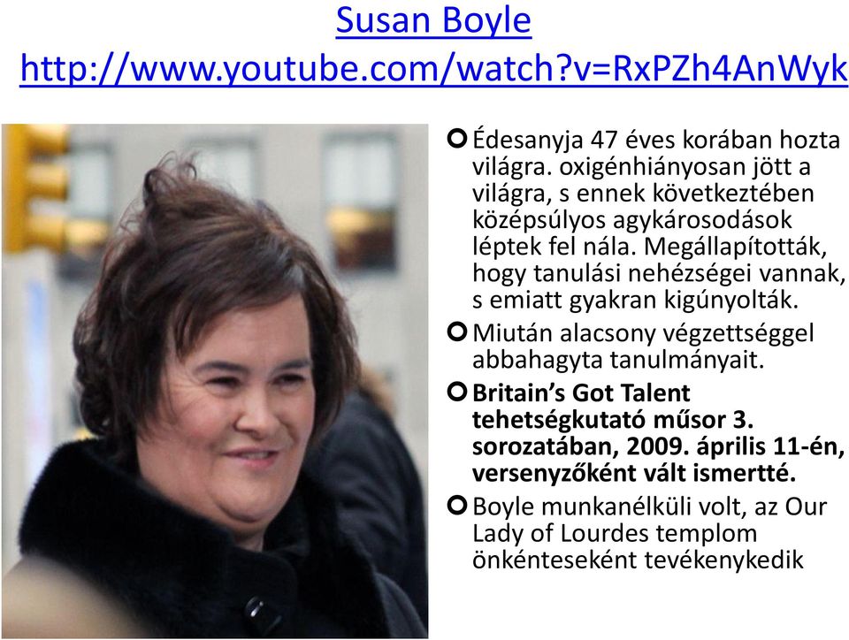 Megállapították, hogy tanulási nehézségei vannak, s emiatt gyakran kigúnyolták.
