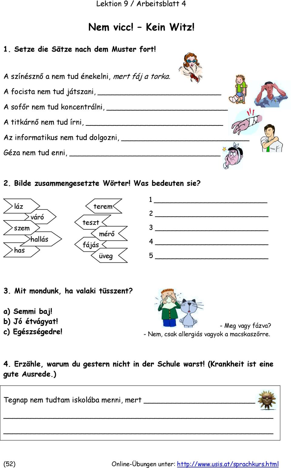 Was bedeuten sie? láz váró szem hallás has terem teszt mérő fájás üveg 1 2 3 4 5 3. Mit mondunk, ha valaki tüsszent? a) Semmi baj! b) Jó étvágyat! c) Egészségedre! - Meg vagy fázva?