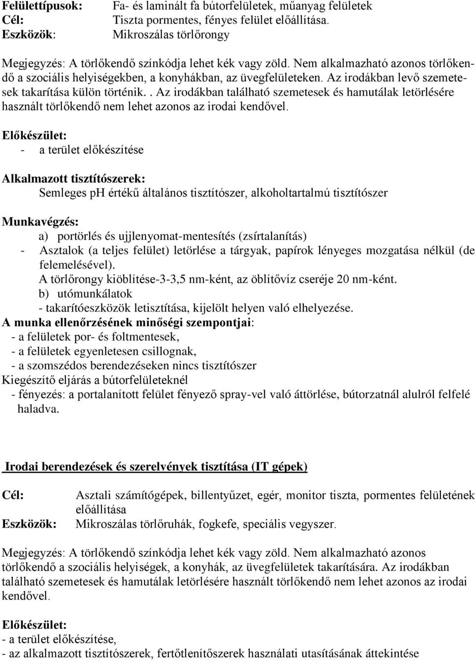 . Az irodákban található szemetesek és hamutálak letörlésére használt törlőkendő nem lehet azonos az irodai kendővel.