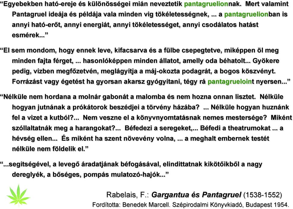 .. El sem mondom, hogy ennek leve, kifacsarva és a fülbe csepegtetve, miképpen öl meg minden fajta férget,... hasonlóképpen minden állatot, amelly oda a béhatolt.