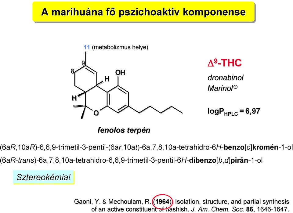 (6aR-trans)-6a,7,8,10a-tetrahidro-6,6,9-trimetil-3-pentil-6H-dibenzo[b,d]pirán-1-ol Sztereokémia! fenolos terpén Gaoni, Y.