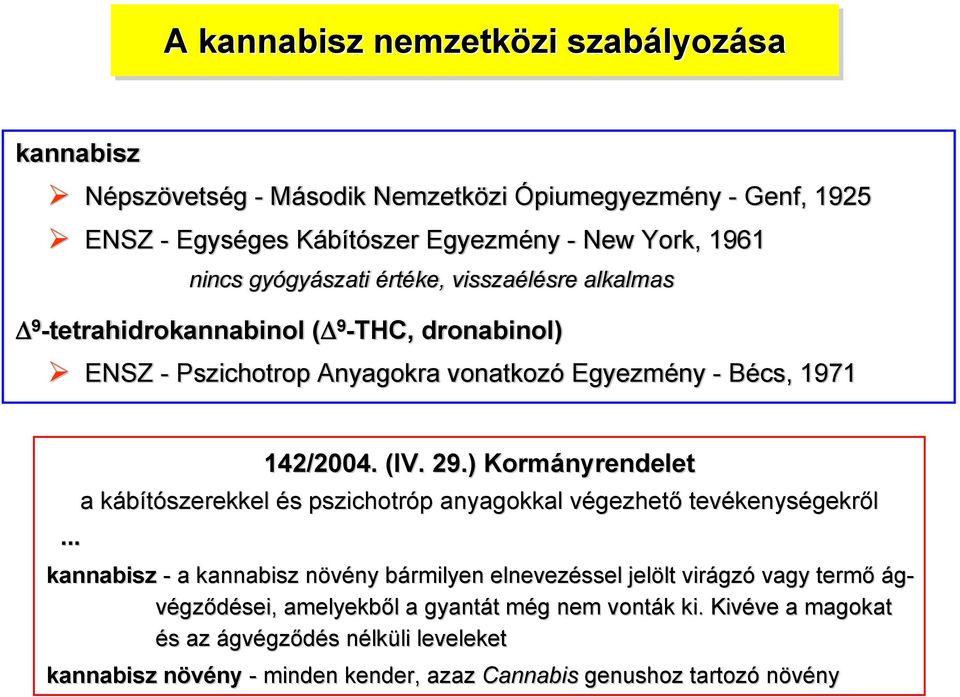 29.) Kormányrendelet a kábítószerekkel és pszichotróp anyagokkal végezhető tevékenységekről kannabisz - a kannabisz növény bármilyen elnevezéssel jelölt virágzó vagyv termő