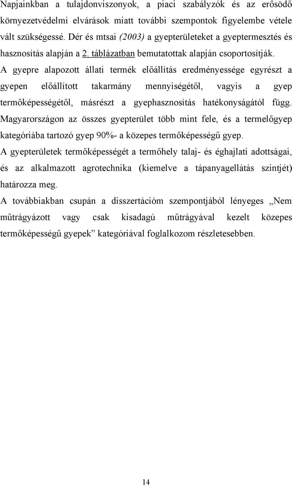 A gyepre alapozott állati termék előállítás eredményessége egyrészt a gyepen előállított takarmány mennyiségétől, vagyis a gyep termőképességétől, másrészt a gyephasznosítás hatékonyságától függ.