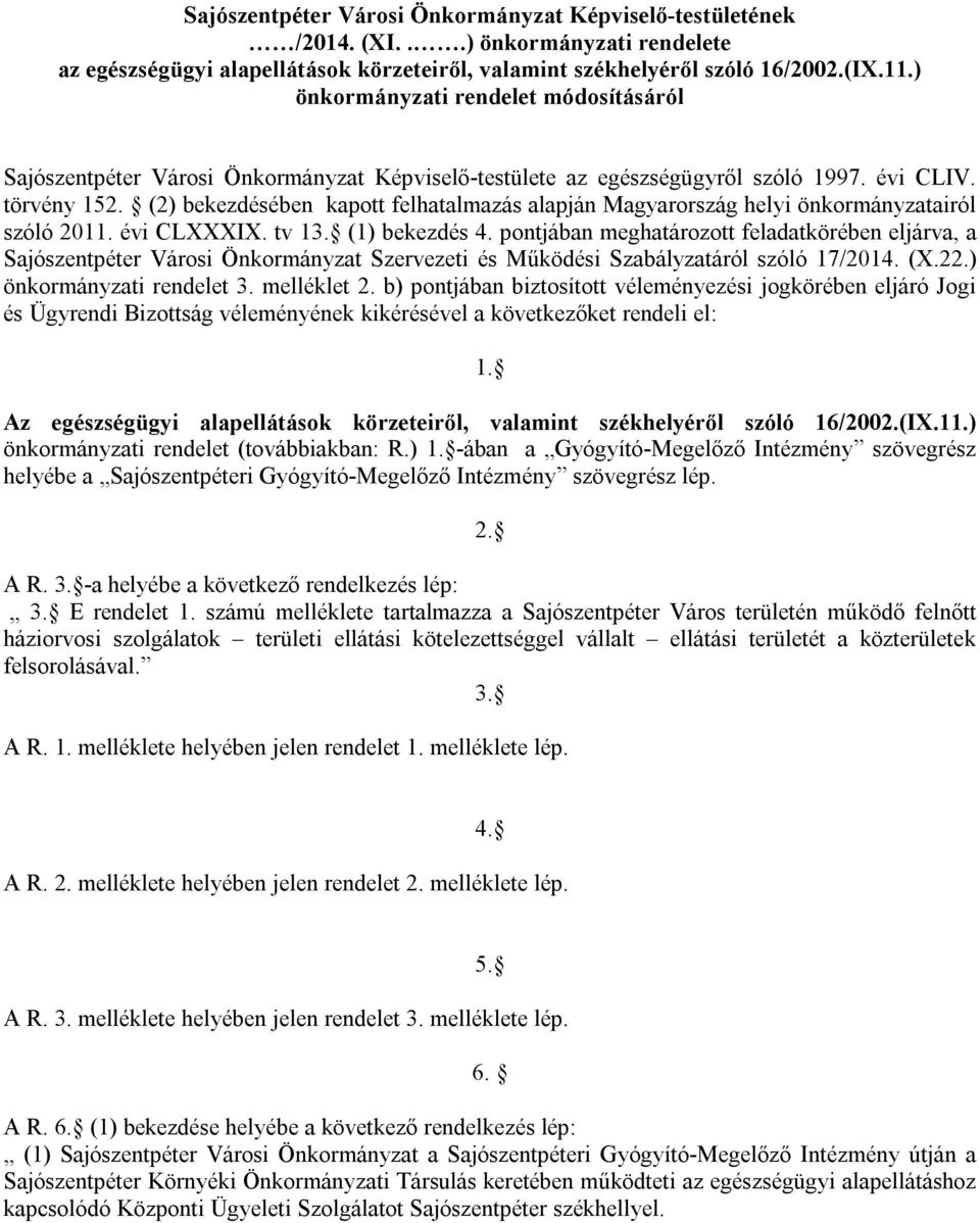 (2) bekezdésében kapott felhatalmazás alapján Magyarország helyi önkormányzatairól szóló 2011. évi CLXXXIX. tv 13. (1) bekezdés 4.