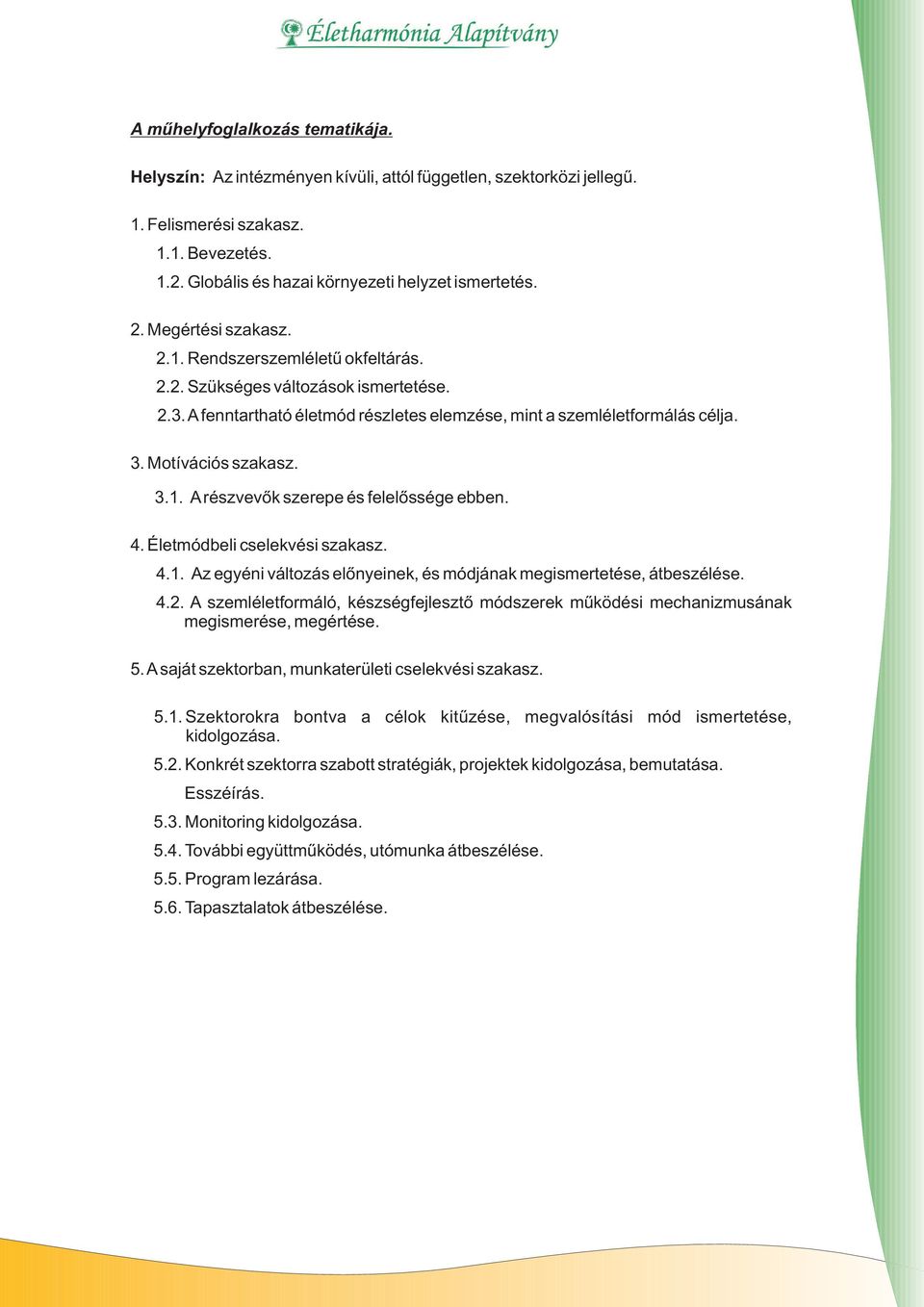 4. Életmódbeli cselekvési szakasz. 4.1. Az egyéni változás elõnyeinek, és módjának megismertetése, átbeszélése. 4.2.