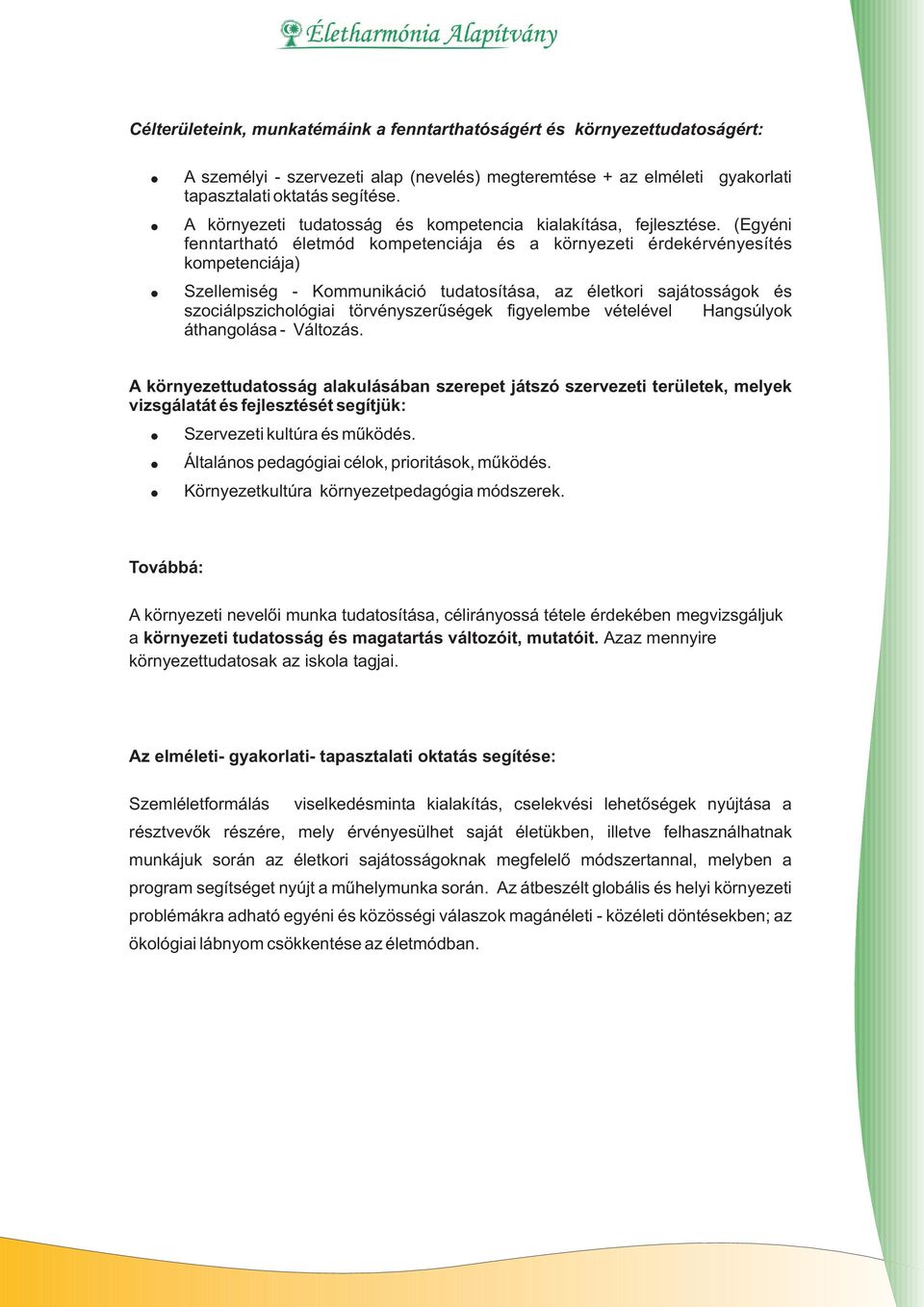 (Egyéni fenntartható életmód kompetenciája és a környezeti érdekérvényesítés kompetenciája) Szellemiség - Kommunikáció tudatosítása, az életkori sajátosságok és szociálpszichológiai törvényszerûségek