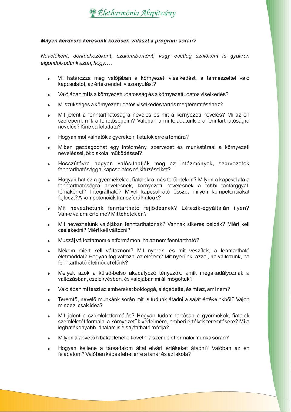 értékrendet, viszonyulást? Valójában mi is a környezettudatosság és a környezettudatos viselkedés? Mi szükséges a környezettudatos viselkedés tartós megteremtéséhez?