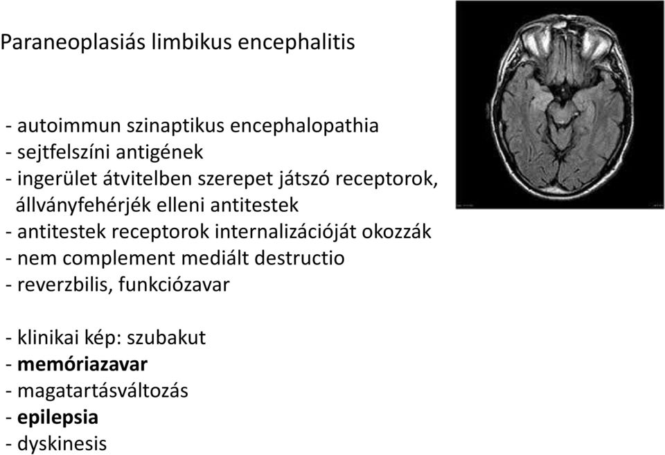 antitestek receptorok internalizációját okozzák - nem complement mediált destructio -