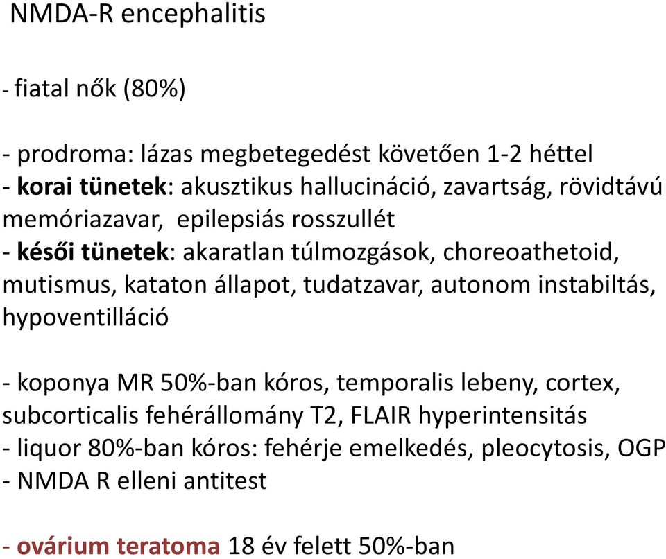 katatonállapot, tudatzavar, autonominstabiltás, hypoventilláció -koponya MR 50%-ban kóros, temporalislebeny, cortex, subcorticalis